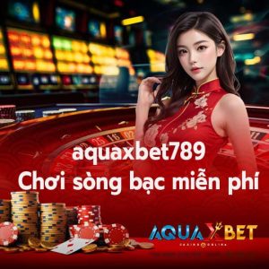 aquaxbet789 Chơi sòng bạc miễn phí