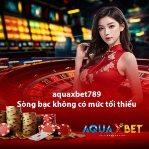 aquaxbet789 Sòng bạc không có mức tối thiểu