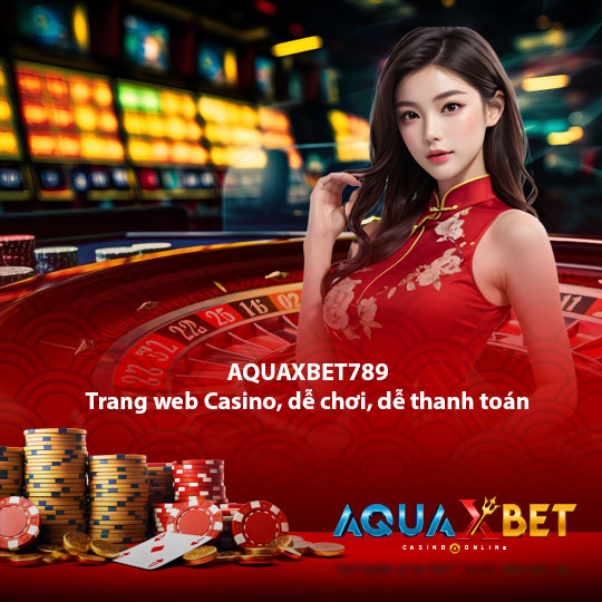 aquaxbet789 Trang web Casino, dễ chơi, dễ thanh toán